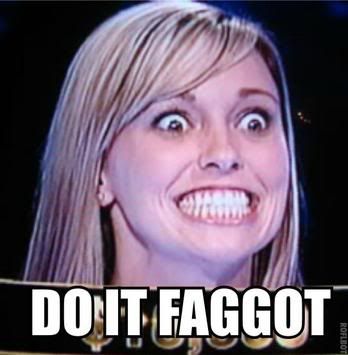 Forum Image: http://i268.photobucket.com/albums/jj25/GTAfrikky/do_it_faggot_2.jpg